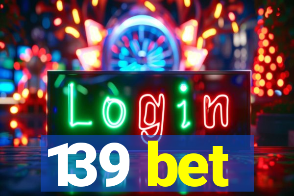 139 bet